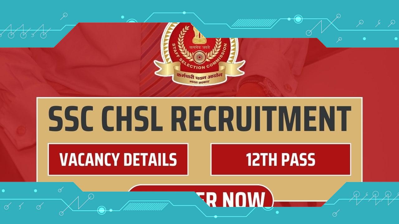 SSC CHSL Recruitment 2024: Notification, Vacancy Details, and Application Process
