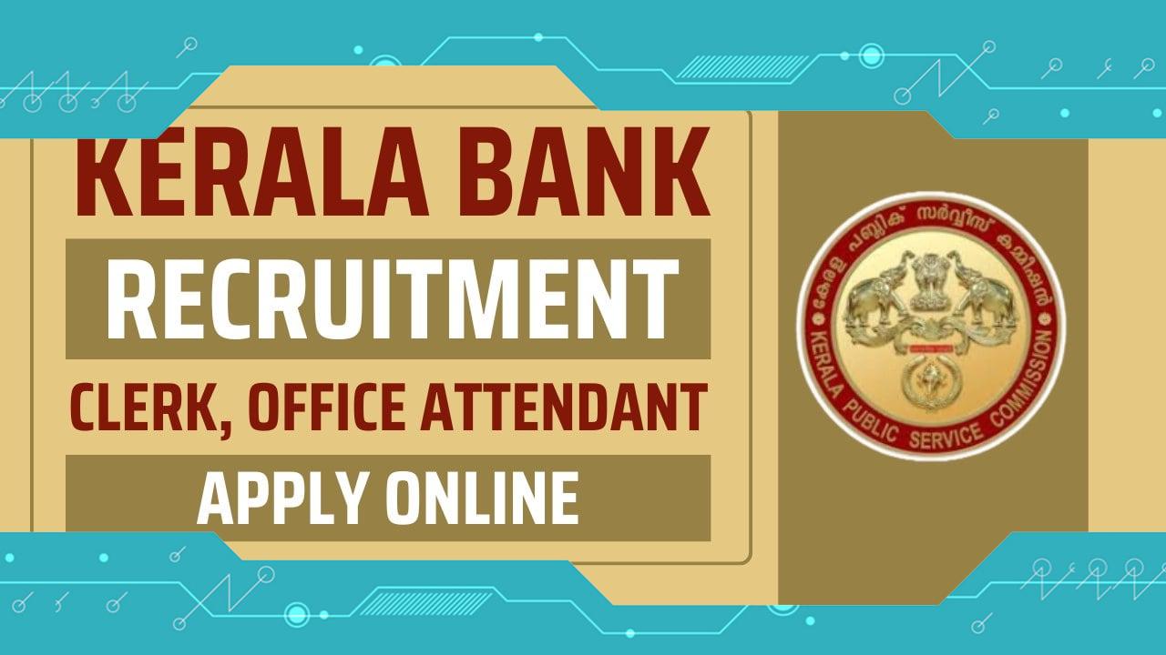 Kerala Bank Recruitment 2024: Notification Out for 479 Clerk and Office Attendant Vacancies