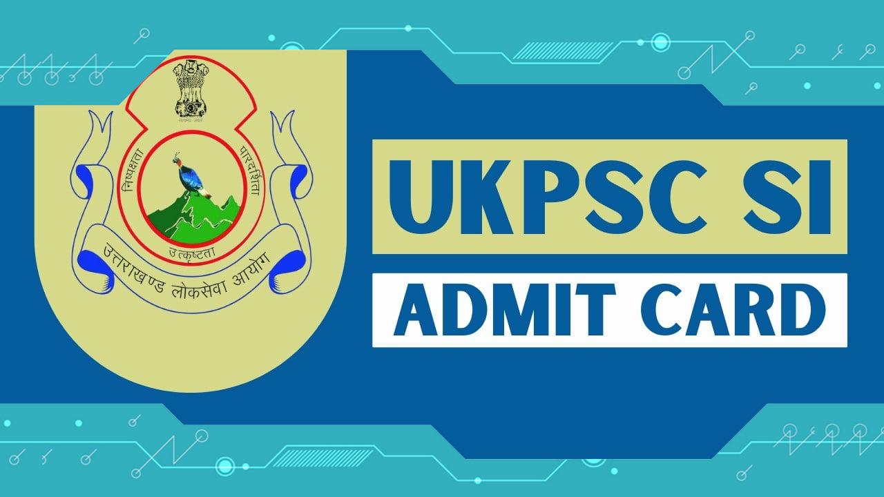 UKPSC SI Admit Card 2024: Check Physical Test Date and Selection Process