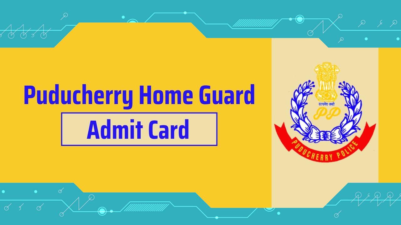 Puducherry Home Guard Admit Card 2024: All You Need to Know